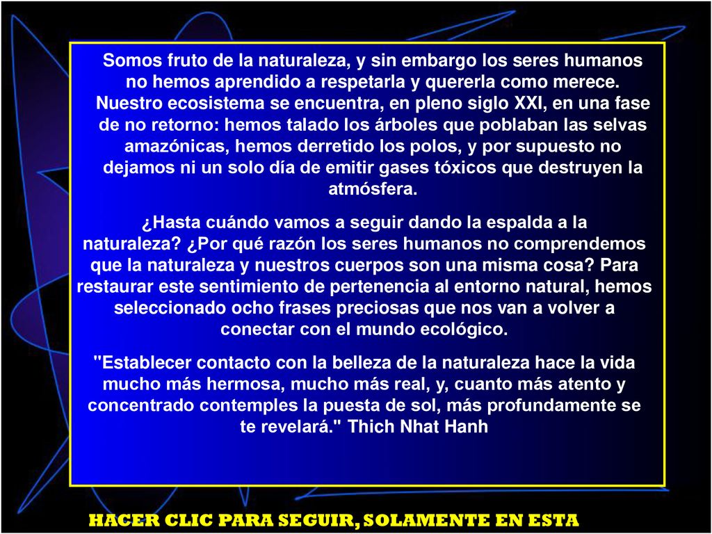 Somos fruto de la naturaleza, y sin embargo los seres humanos no hemos aprendido a respetarla y quererla como merece. Nuestro ecosistema se encuentra, en pleno siglo XXI, en una fase de no retorno: hemos talado los árboles que poblaban las selvas amazónicas, hemos derretido los polos, y por supuesto no dejamos ni un solo día de emitir gases tóxicos que destruyen la atmósfera.