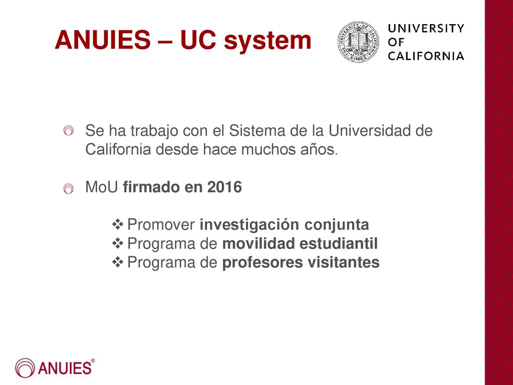 ANUIES – UC system Se ha trabajo con el Sistema de la Universidad de California desde hace muchos años.