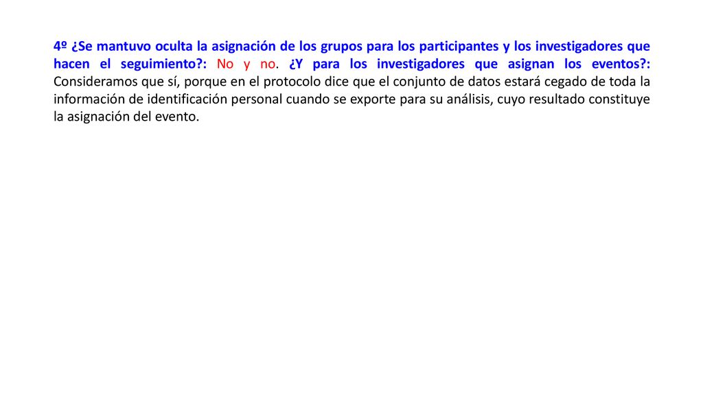 4º ¿Se mantuvo oculta la asignación de los grupos para los participantes y los investigadores que hacen el seguimiento : No y no.