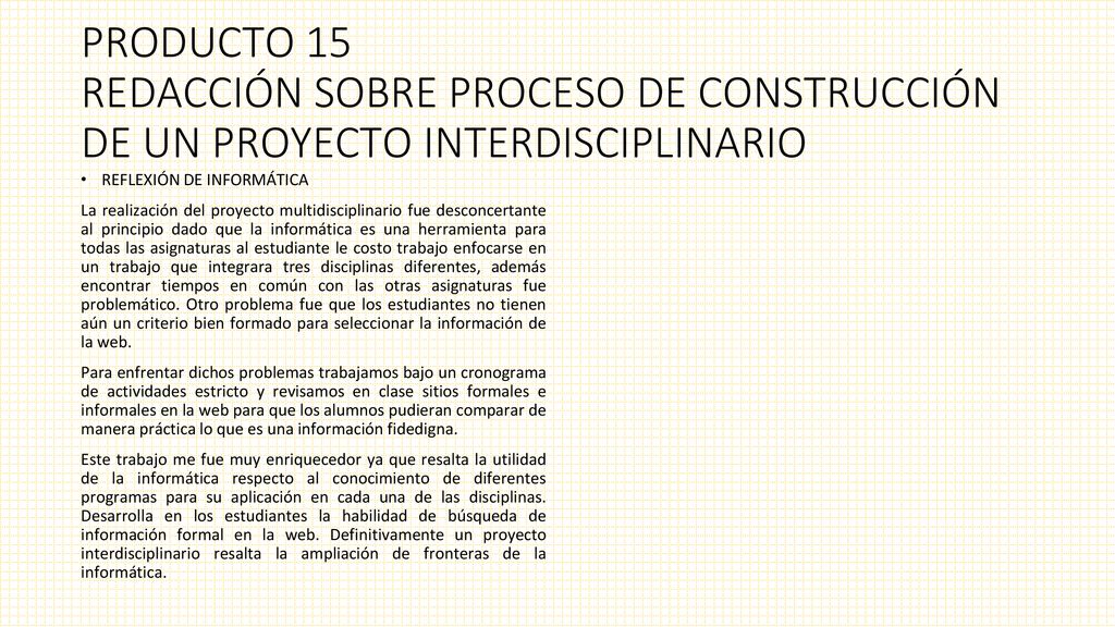 PRODUCTO 15 REDACCIÓN SOBRE PROCESO DE CONSTRUCCIÓN DE UN PROYECTO INTERDISCIPLINARIO