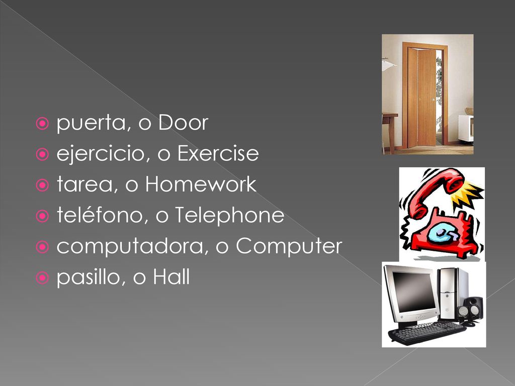 puerta, o Door ejercicio, o Exercise. tarea, o Homework. teléfono, o Telephone. computadora, o Computer.