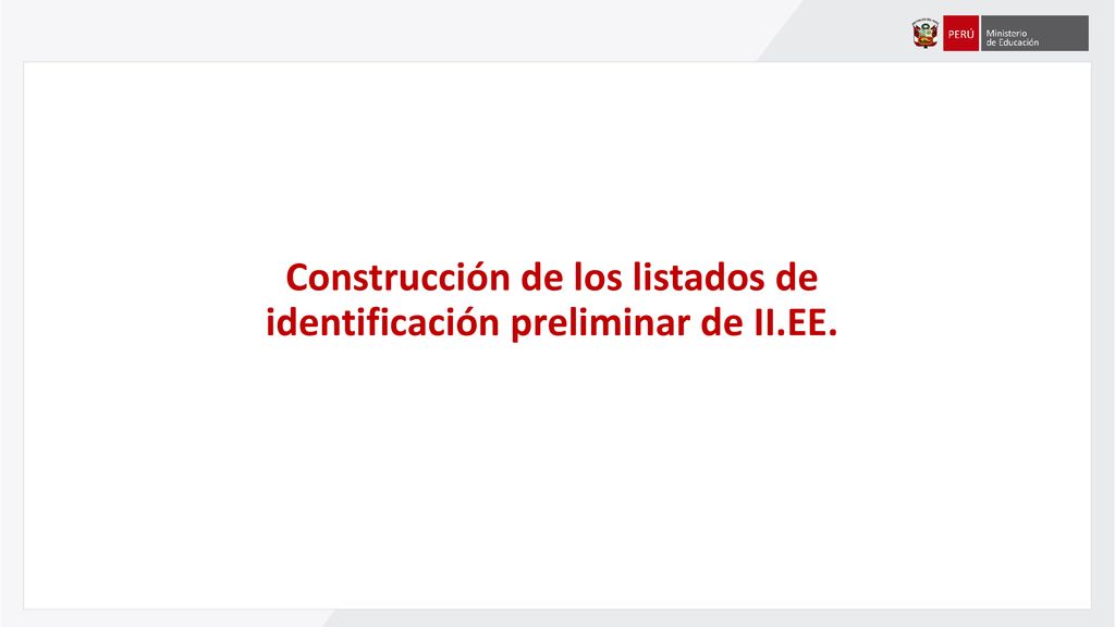 Construcción de los listados de identificación preliminar de II.EE.