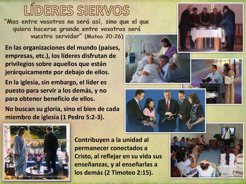 LÍDERES SIERVOS Mas entre vosotros no será así, sino que el que quiera hacerse grande entre vosotros será vuestro servidor (Mateo 20:26)