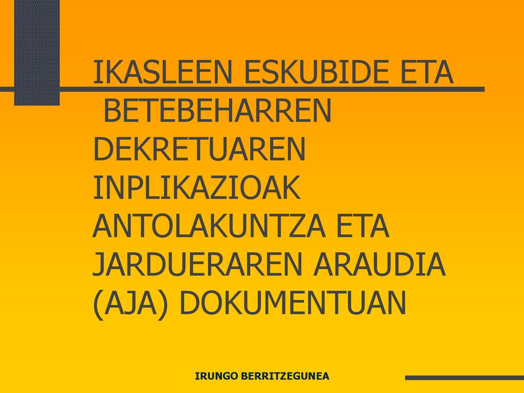 IKASLEEN ESKUBIDE ETA BETEBEHARREN DEKRETUAREN INPLIKAZIOAK ANTOLAKUNTZA ETA JARDUERAREN ARAUDIA (AJA) DOKUMENTUAN
