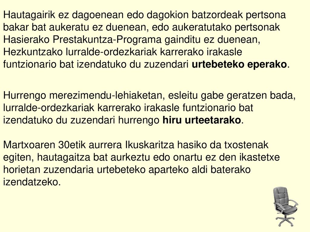 Hautagairik ez dagoenean edo dagokion batzordeak pertsona bakar bat aukeratu ez duenean, edo aukeratutako pertsonak Hasierako Prestakuntza-Programa gainditu ez duenean, Hezkuntzako lurralde-ordezkariak karrerako irakasle funtzionario bat izendatuko du zuzendari urtebeteko eperako.