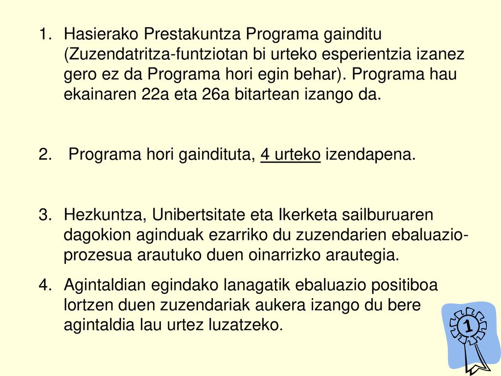 Hasierako Prestakuntza Programa gainditu (Zuzendatritza-funtziotan bi urteko esperientzia izanez gero ez da Programa hori egin behar). Programa hau ekainaren 22a eta 26a bitartean izango da.