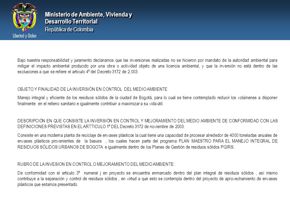 Bajo nuestra responsabilidad y juramento declaramos que las inversiones realizadas no se hicieron por mandato de la autoridad ambiental para mitigar el impacto ambiental producido por una obra o actividad objeto de una licencia ambiental, y que la inversión no está dentro de las exclusiones a que se refiere el articulo 4º del Decreto 3172 de