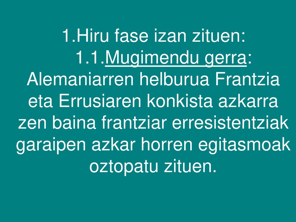 1.Hiru fase izan zituen: 1.1.Mugimendu gerra: Alemaniarren helburua Frantzia eta Errusiaren konkista azkarra zen baina frantziar erresistentziak garaipen azkar horren egitasmoak oztopatu zituen.