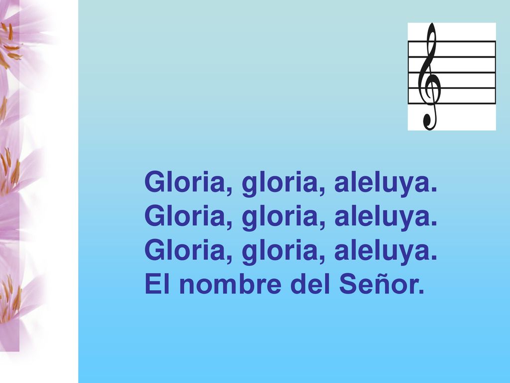 Gloria, gloria, aleluya. El nombre del Señor.