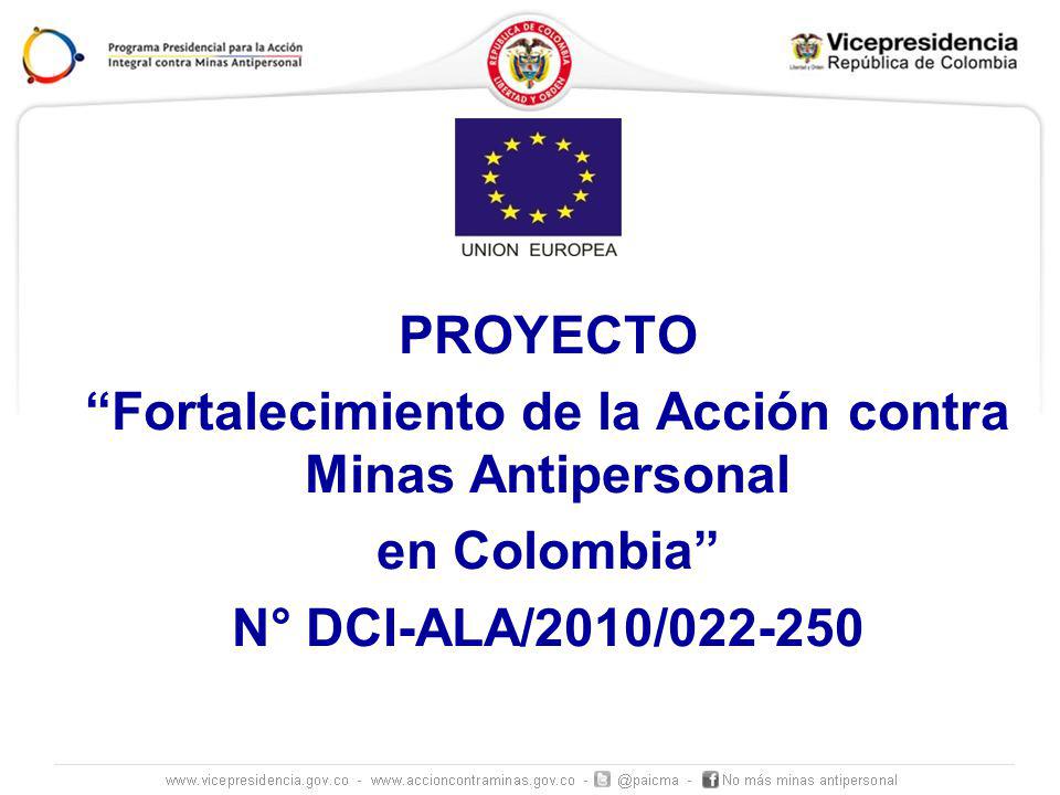 PROYECTO Fortalecimiento de la Acción contra Minas Antipersonal en Colombia N° DCI-ALA/2010/
