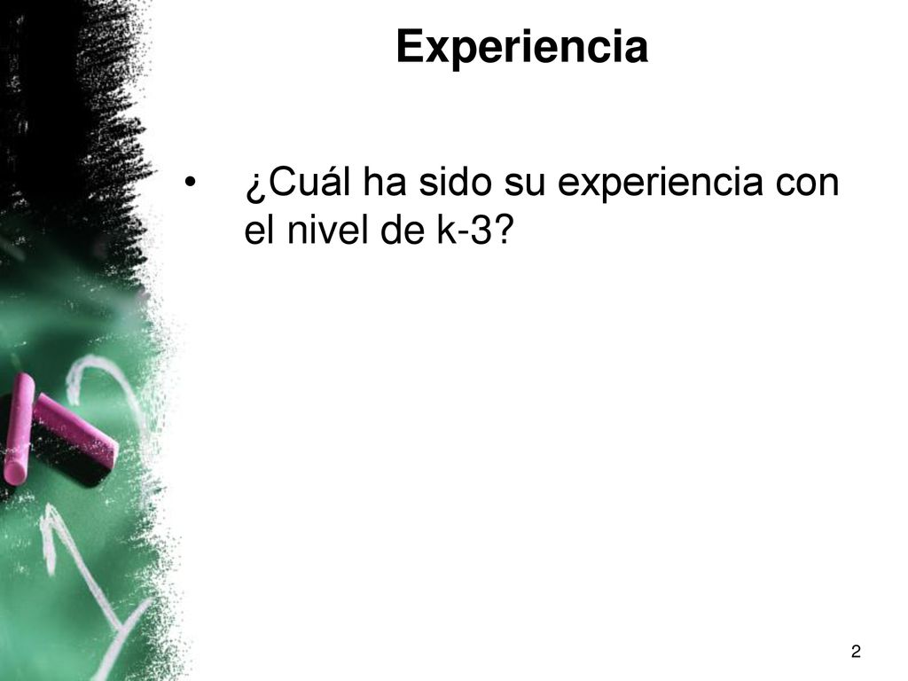 Experiencia ¿Cuál ha sido su experiencia con el nivel de k-3