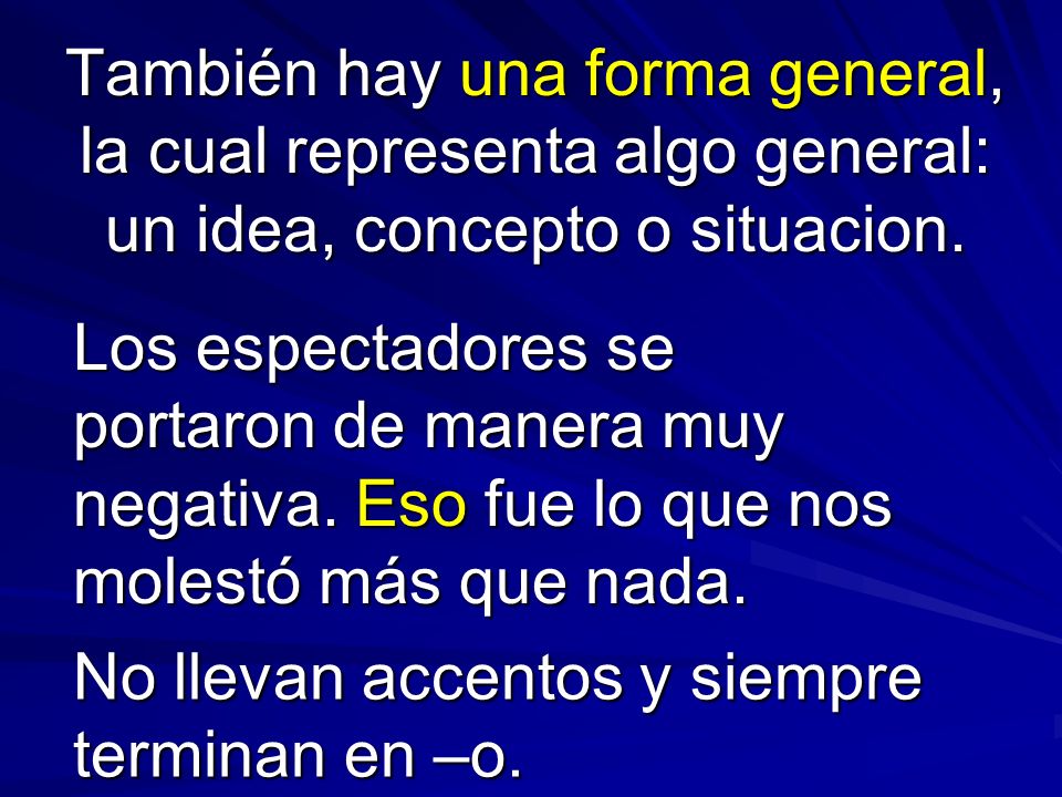 También hay una forma general, la cual representa algo general: un idea, concepto o situacion.