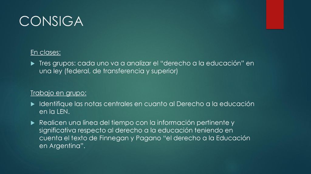 CONSIGA En clases: Tres grupos: cada uno va a analizar el derecho a la educación en una ley (federal, de transferencia y superior)