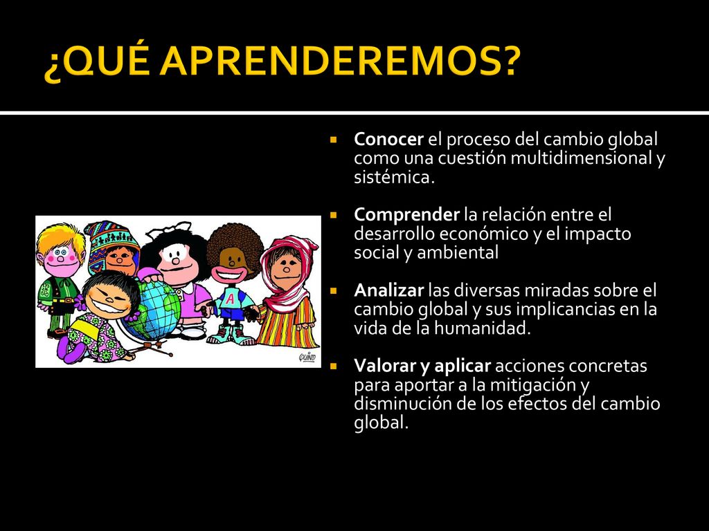¿QUÉ APRENDEREMOS Conocer el proceso del cambio global como una cuestión multidimensional y sistémica.