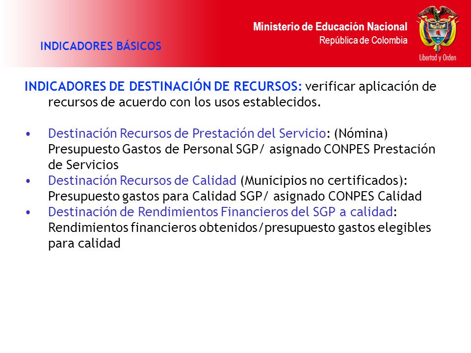 INDICADORES BÁSICOS INDICADORES DE DESTINACIÓN DE RECURSOS: verificar aplicación de recursos de acuerdo con los usos establecidos.