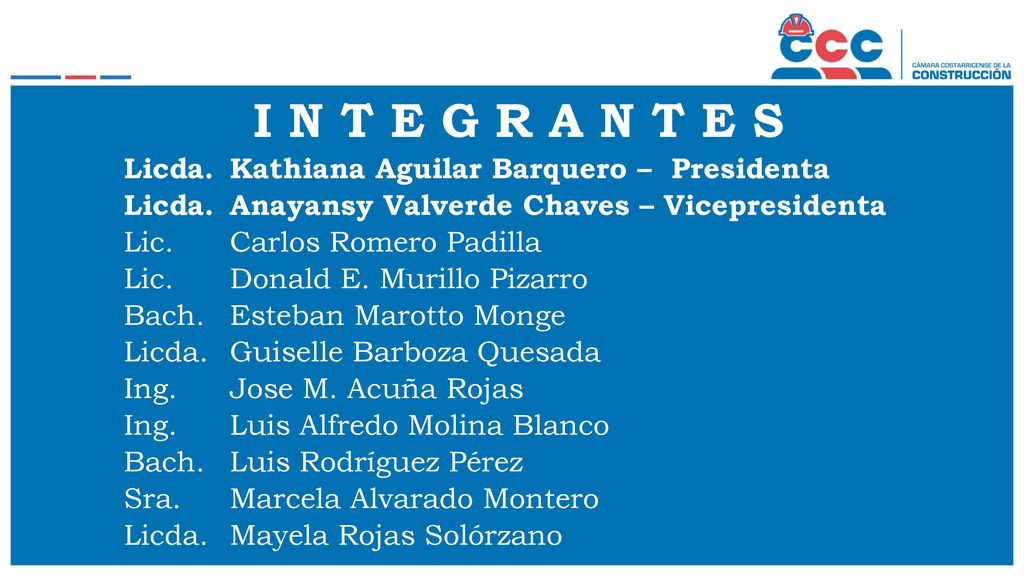 I N T E G R A N T E S Licda. Kathiana Aguilar Barquero – Presidenta
