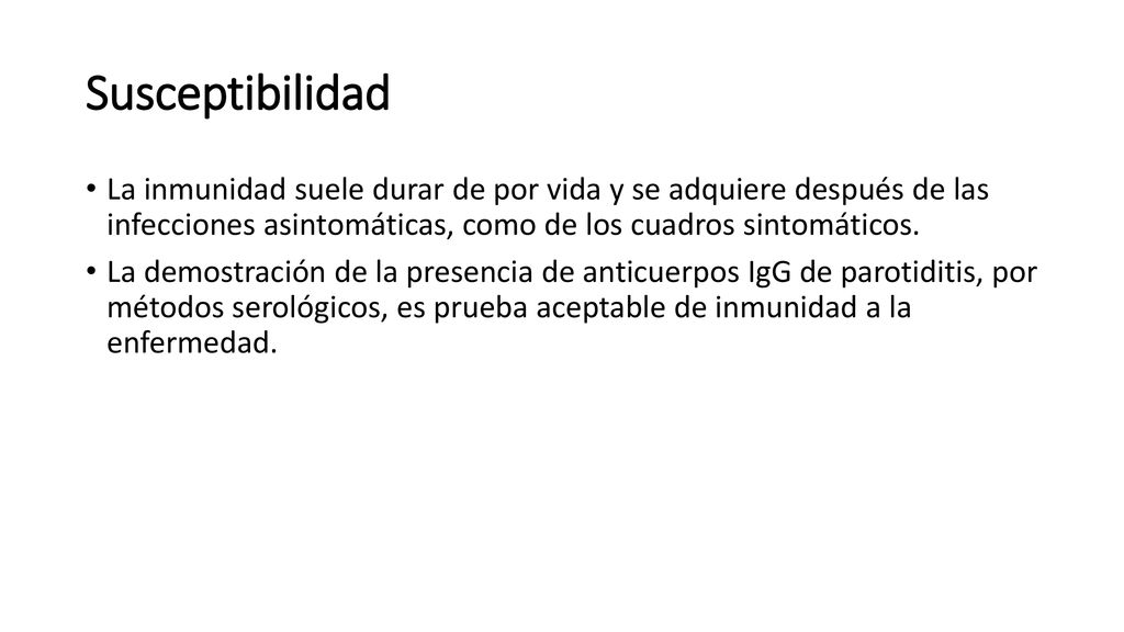 Susceptibilidad La inmunidad suele durar de por vida y se adquiere después de las infecciones asintomáticas, como de los cuadros sintomáticos.