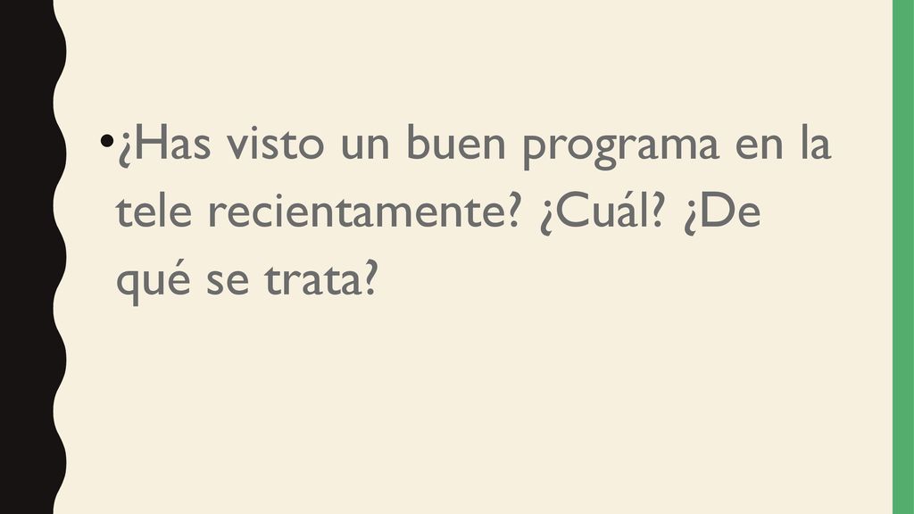 ¿Has visto un buen programa en la tele recientamente. ¿Cuál