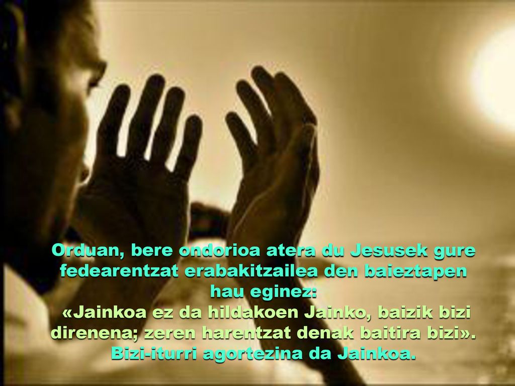 Orduan, bere ondorioa atera du Jesusek gure fedearentzat erabakitzailea den baieztapen hau eginez: