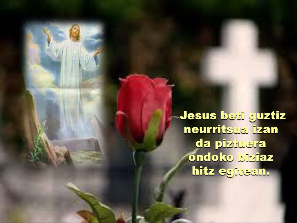Jesus beti guztiz neurritsua izan da piztuera ondoko biziaz hitz egitean.