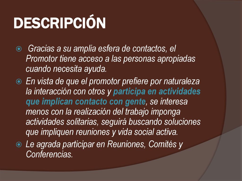 DESCRIPCIÓN Gracias a su amplia esfera de contactos, el Promotor tiene acceso a las personas apropiadas cuando necesita ayuda.