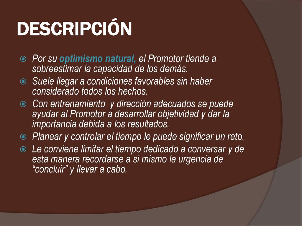 DESCRIPCIÓN Por su optimismo natural, el Promotor tiende a sobreestimar la capacidad de los demás.