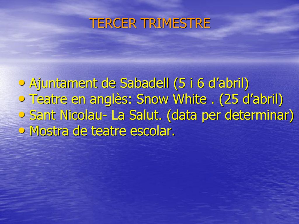 TERCER TRIMESTRE Ajuntament de Sabadell (5 i 6 d’abril) Teatre en anglès: Snow White . (25 d’abril)
