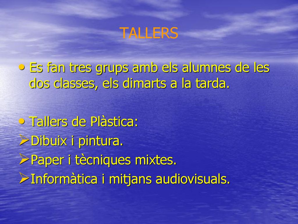 TALLERS Es fan tres grups amb els alumnes de les dos classes, els dimarts a la tarda. Tallers de Plàstica: