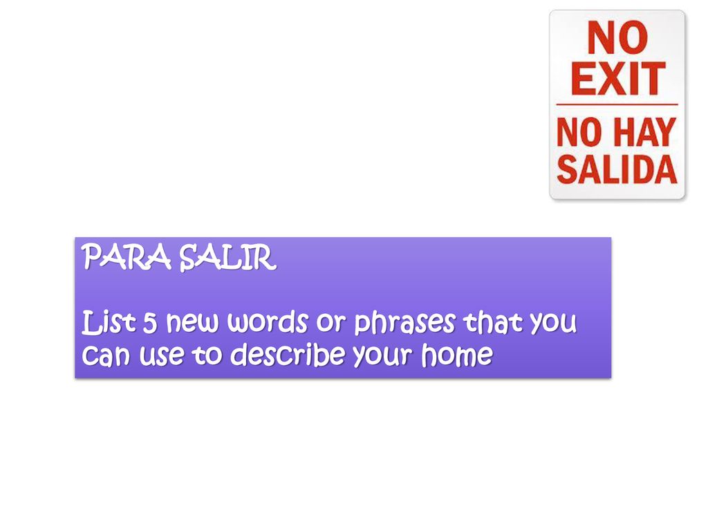 PARA SALIR List 5 new words or phrases that you can use to describe your home