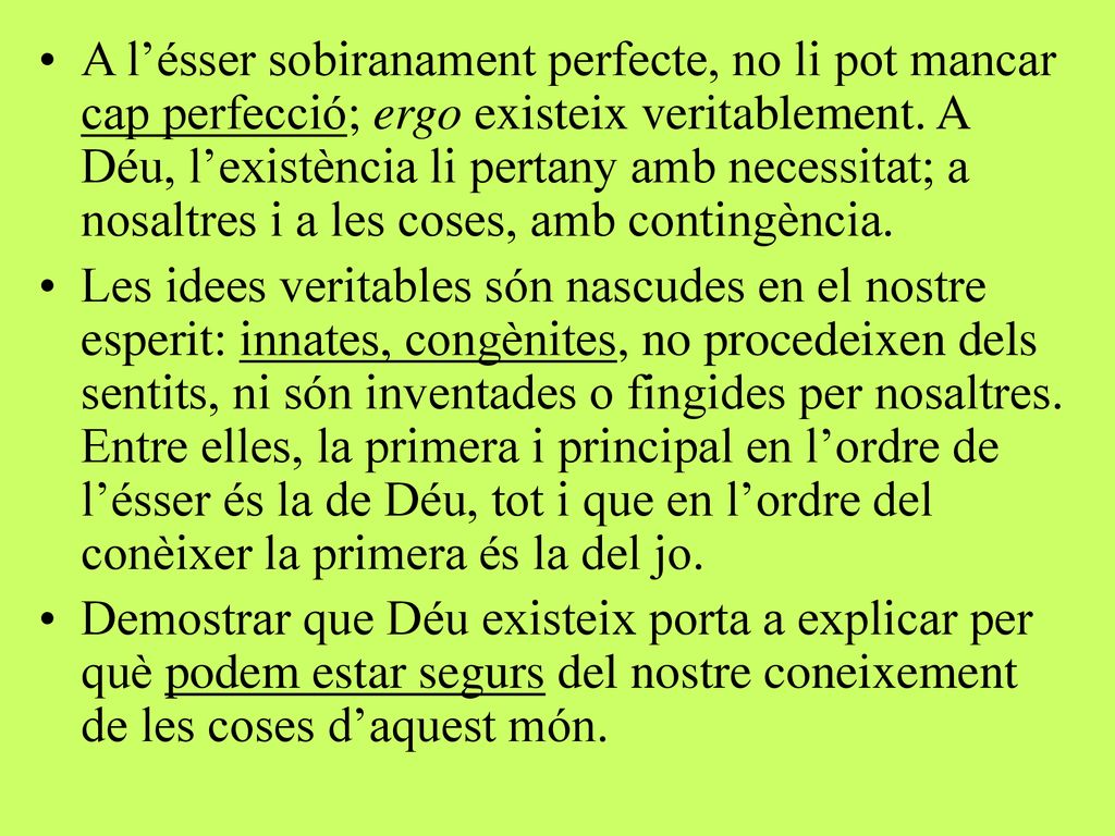 A l’ésser sobiranament perfecte, no li pot mancar cap perfecció; ergo existeix veritablement. A Déu, l’existència li pertany amb necessitat; a nosaltres i a les coses, amb contingència.