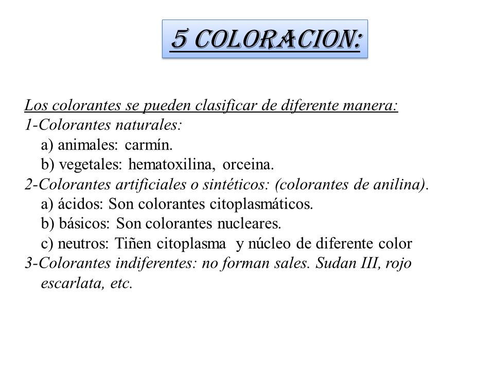 5 COLORACION: Los colorantes se pueden clasificar de diferente manera: