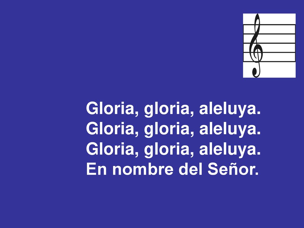 Gloria, gloria, aleluya. En nombre del Señor.