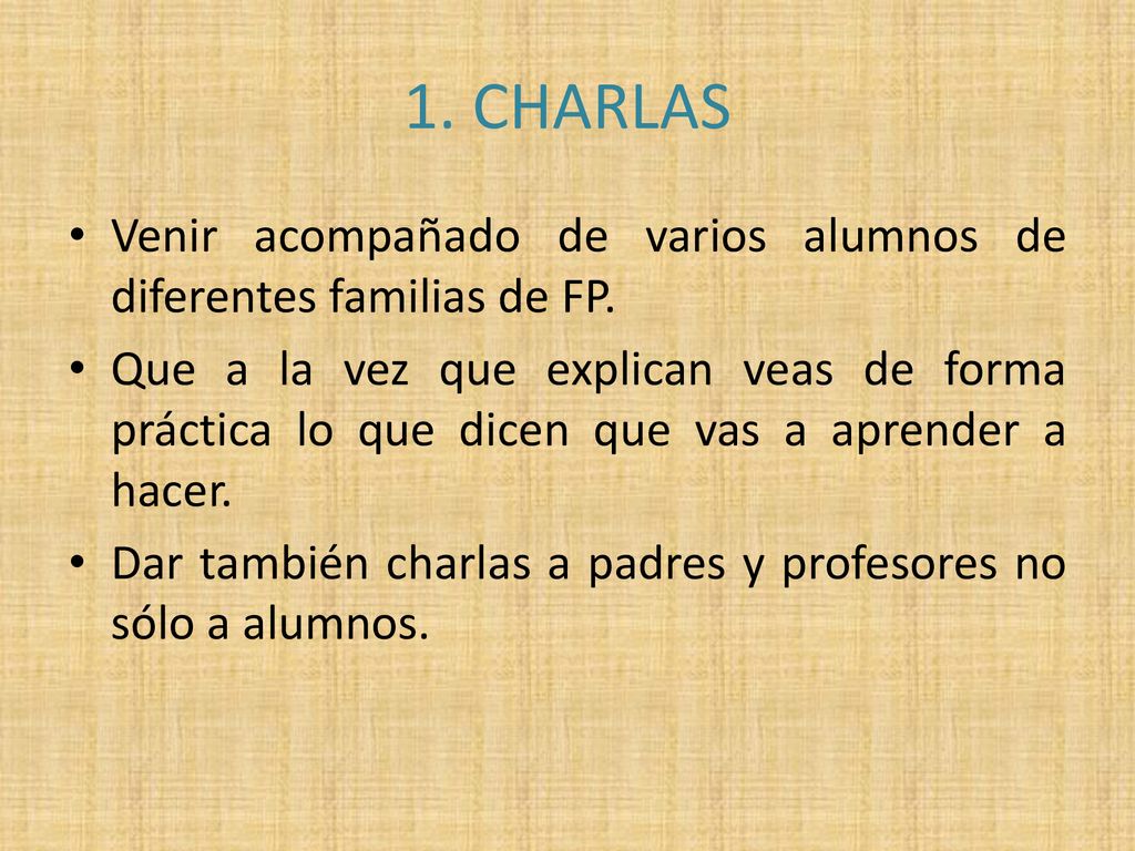 1. CHARLAS Venir acompañado de varios alumnos de diferentes familias de FP.