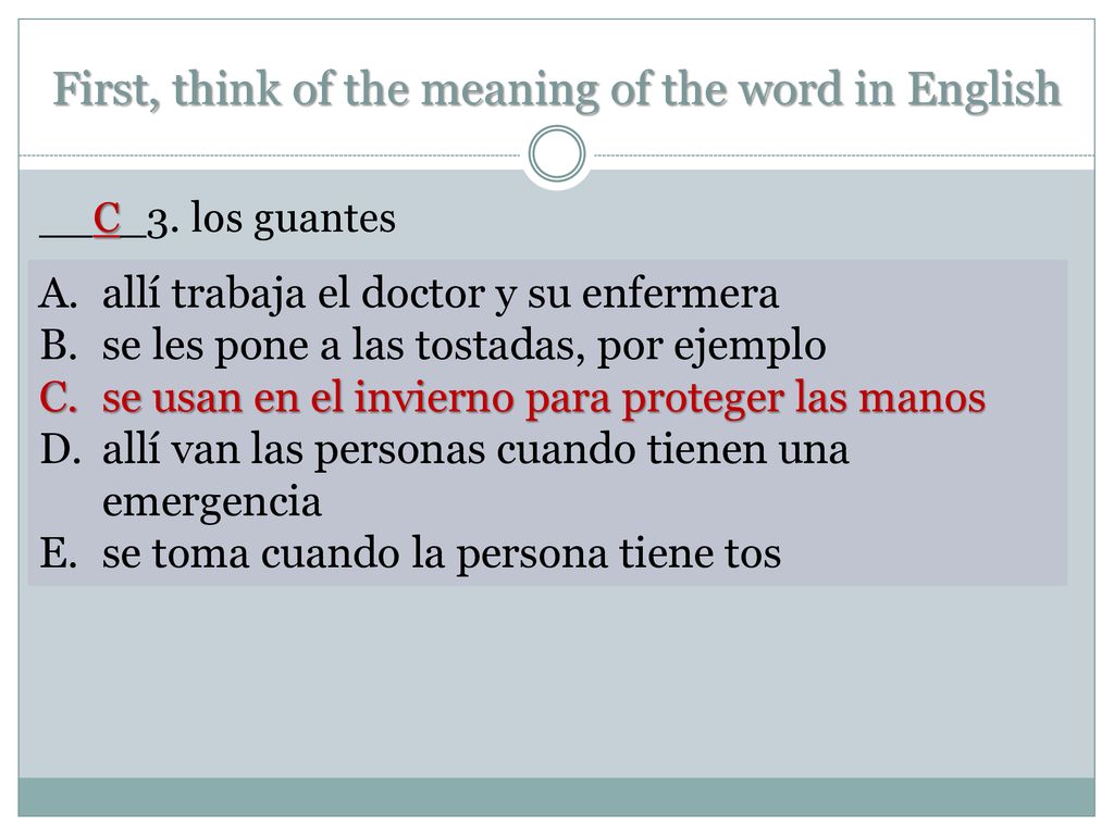 First, think of the meaning of the word in English
