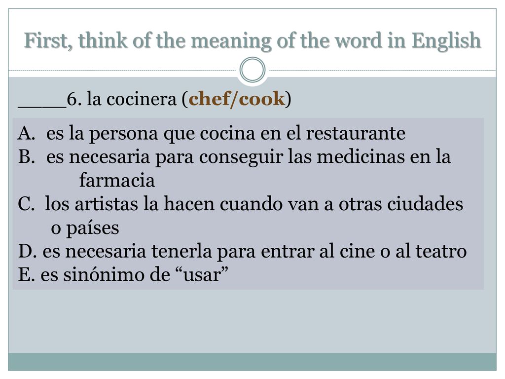 First, think of the meaning of the word in English