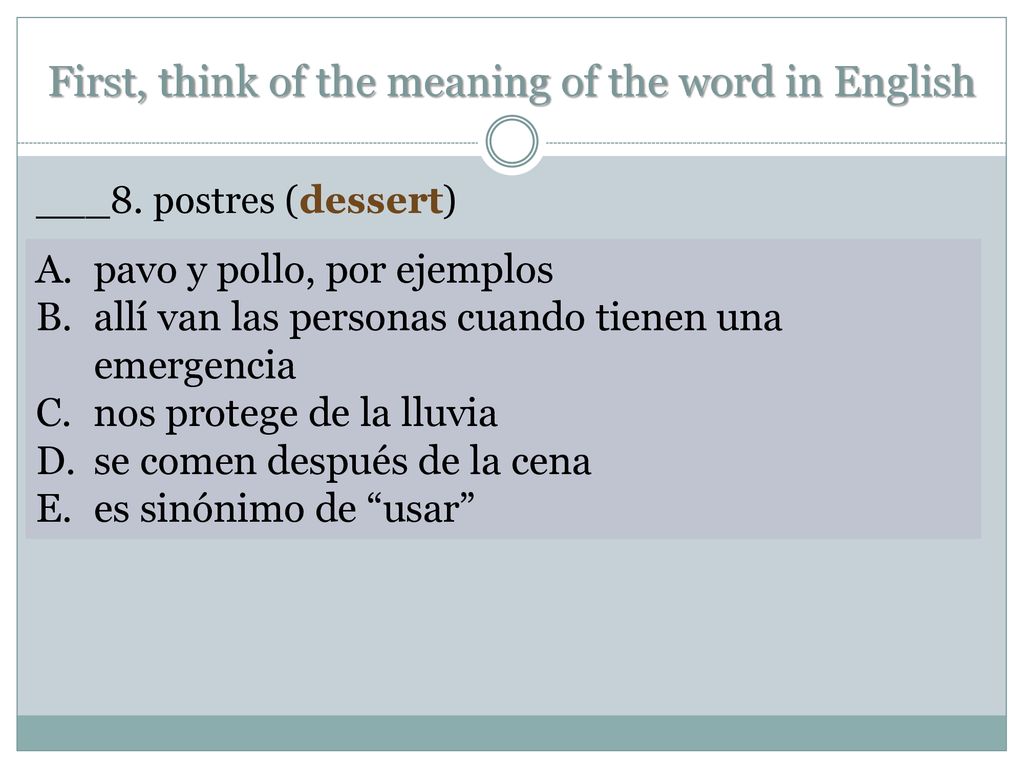 First, think of the meaning of the word in English