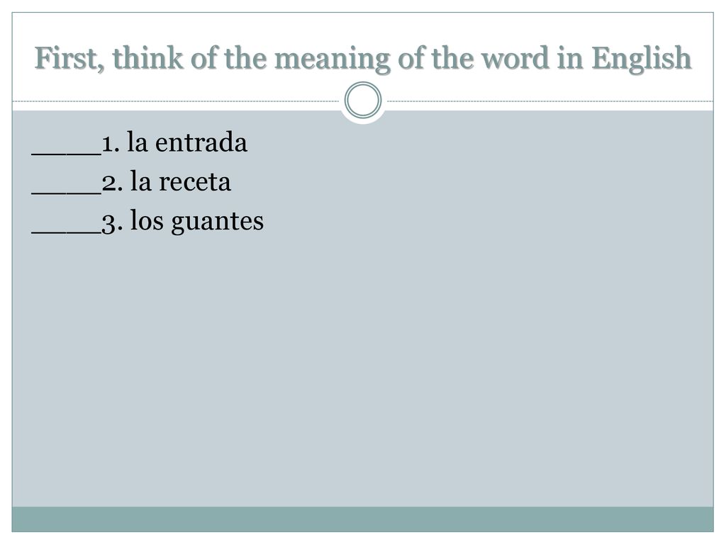 First, think of the meaning of the word in English