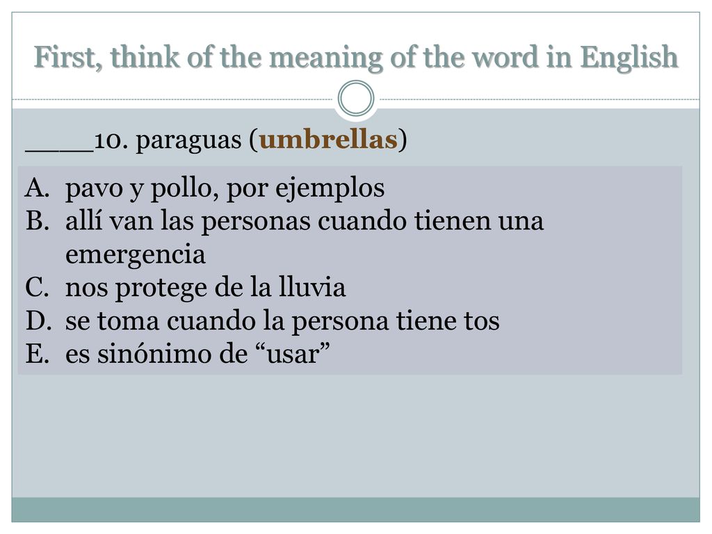 First, think of the meaning of the word in English
