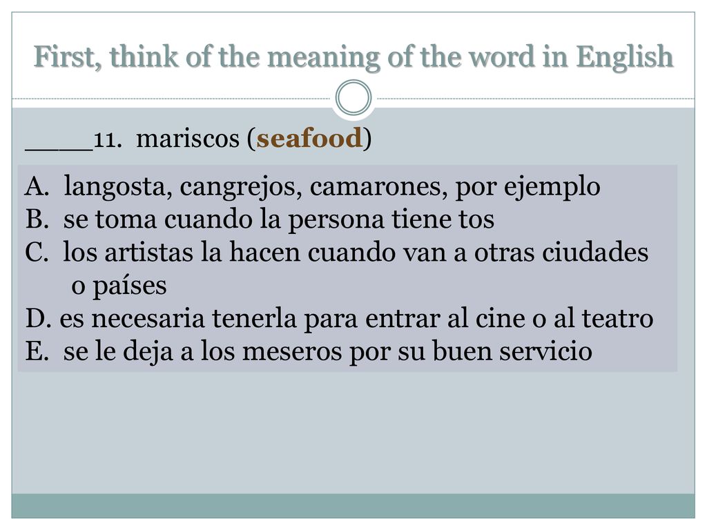 First, think of the meaning of the word in English