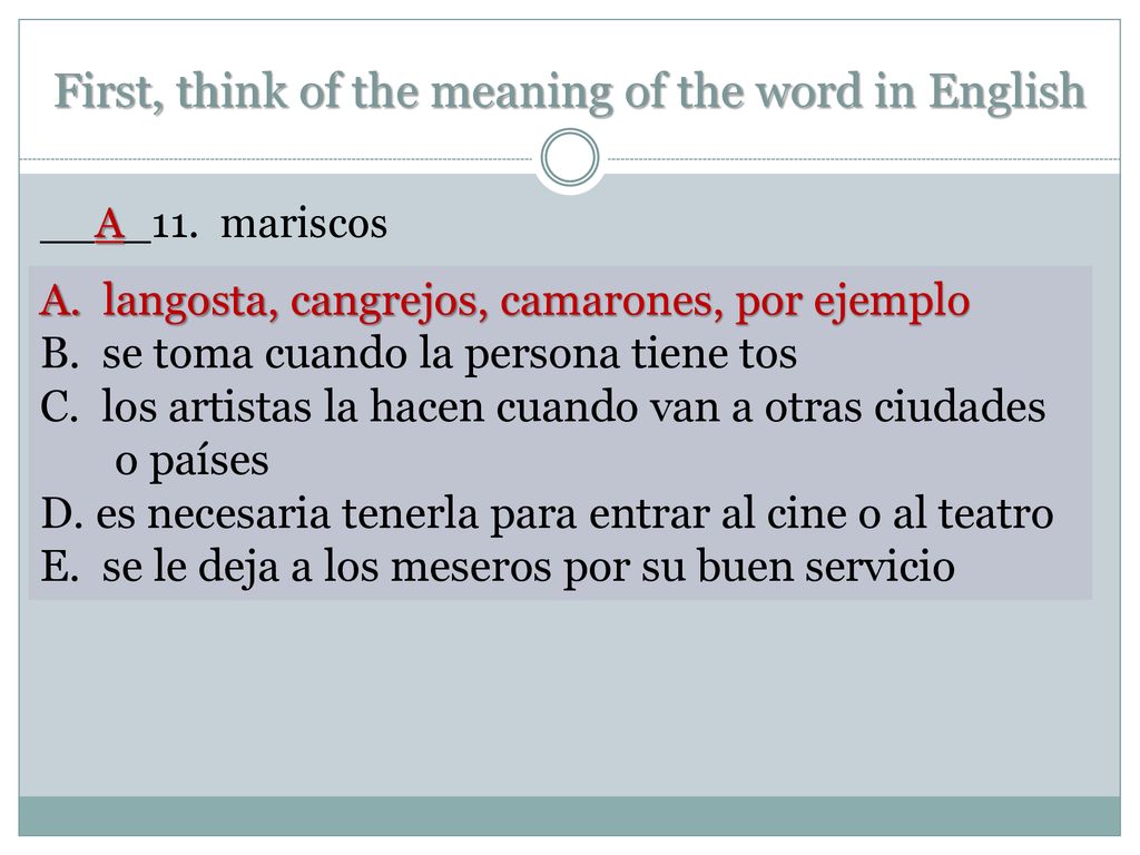 First, think of the meaning of the word in English