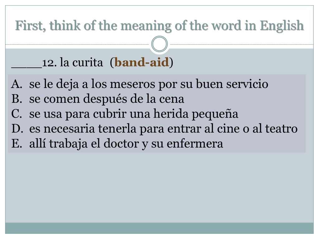 First, think of the meaning of the word in English