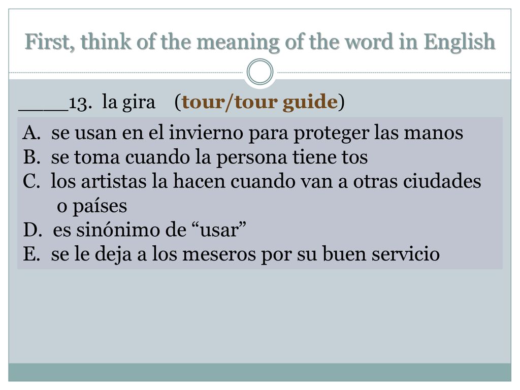 First, think of the meaning of the word in English