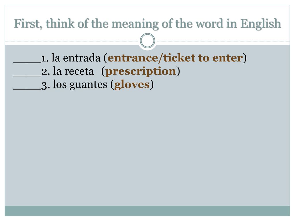 First, think of the meaning of the word in English
