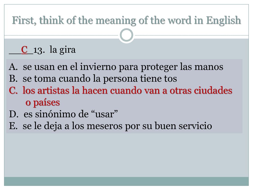 First, think of the meaning of the word in English
