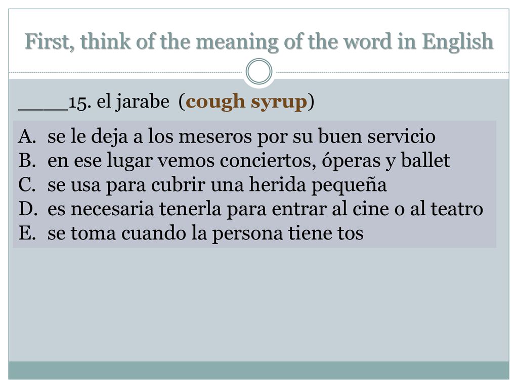 First, think of the meaning of the word in English