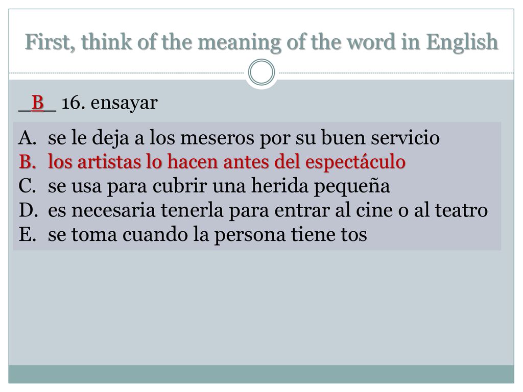 First, think of the meaning of the word in English
