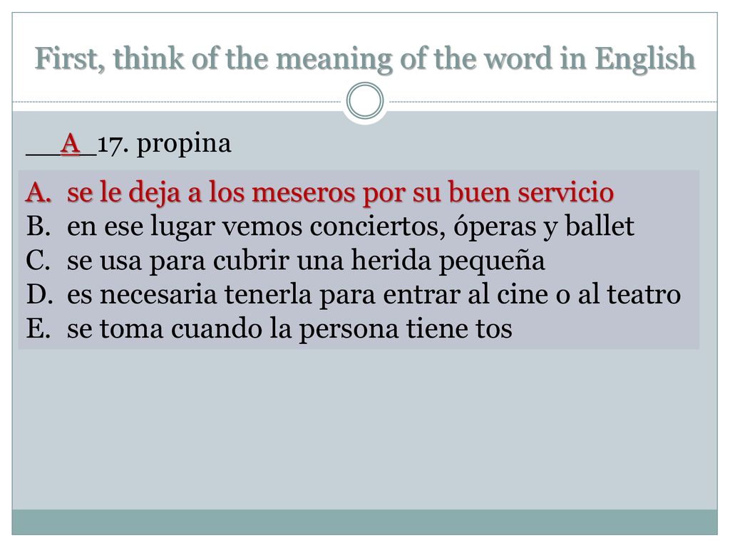 First, think of the meaning of the word in English