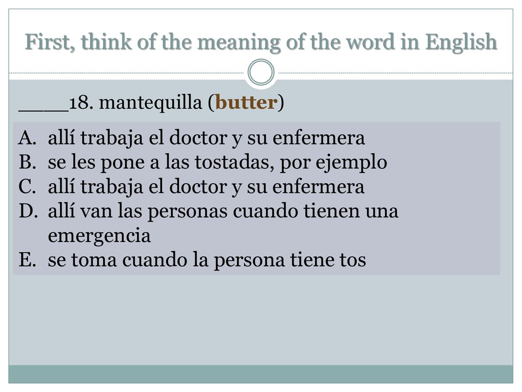 First, think of the meaning of the word in English