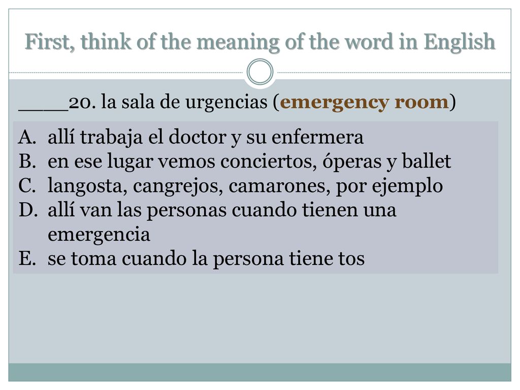 First, think of the meaning of the word in English