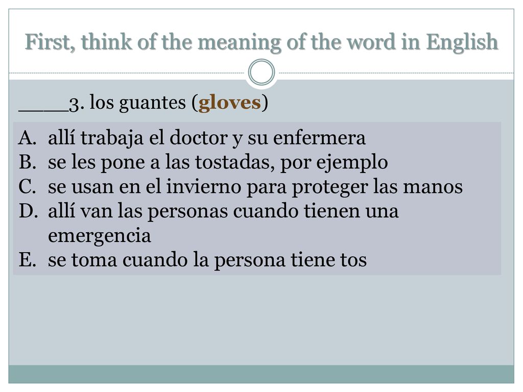 First, think of the meaning of the word in English